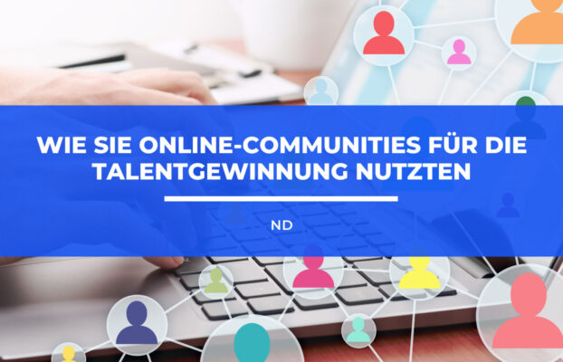 Wie Sie Online-Communities für die Talentgewinnung nutzten